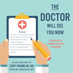 Icon image The Doctor Will See You Now: Essays on the Changing Practice of Medicine