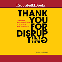 Obraz ikony: Thank You for Disrupting: The Disruptive Business Philosophies of the World's Great Entrepreneurs