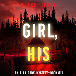 Imagen de icono Girl, His (An Ella Dark FBI Suspense Thriller—Book 11)