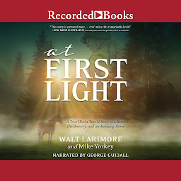 Icon image At First Light: A True World War II Story of a Hero, His Bravery, and an Amazing Horse