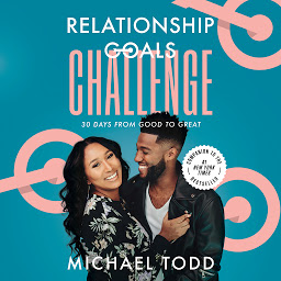 Obraz ikony: Relationship Goals Challenge: Thirty Days from Good to Great