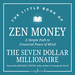Icon image The Little Book of Zen Money: A Simple Path to Financial Peace of Mind