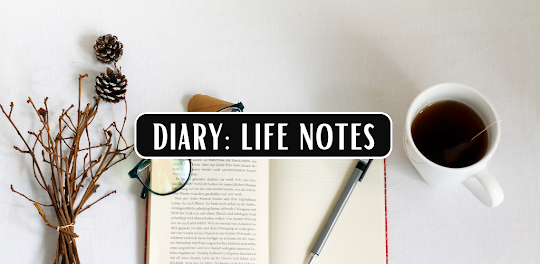 Diary: Life Notes