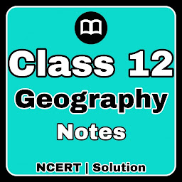 Icon image Class 12 Geography Notes & MCQ