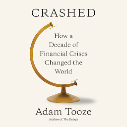 Icon image Crashed: How a Decade of Financial Crises Changed the World