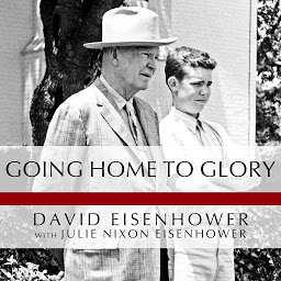 Imagen de icono Going Home to Glory: A Memoir of Life with Dwight D. Eisenhower, 1961-1969