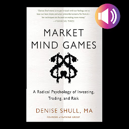Image de l'icône Market Mind Games: A Radical Psychology of Investing, Trading and Risk