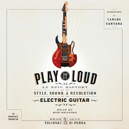 Icon image Play It Loud: An Epic History of the Style, Sound, and Revolution of the Electric Guitar