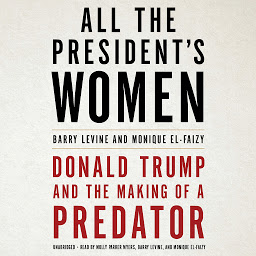 Icon image All the President's Women: Donald Trump and the Making of a Predator