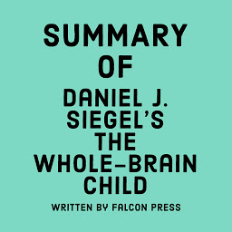 Icon image Summary of Daniel J. Siegel's The Whole-Brain Child