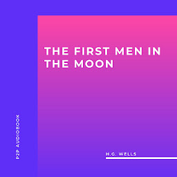 Icon image The First Men in the Moon (Unabridged)