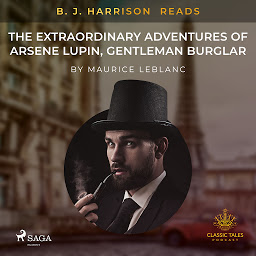 Icon image B. J. Harrison Reads The Extraordinary Adventures of Arsene Lupin, Gentleman Burglar