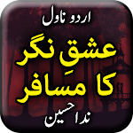 Cover Image of Download Ishq Nagar Ke Musafir by Nida Hasnain - Urdu Novel 1.0 APK