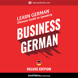 Icon image Learn German: Ultimate Guide to Speaking Business German for Beginners: Deluxe Edition