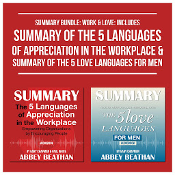 Icon image Summary Bundle: Work & Love: Includes Summary of The 5 Languages of Appreciation in the Workplace & Summary of The 5 Love Languages for Men