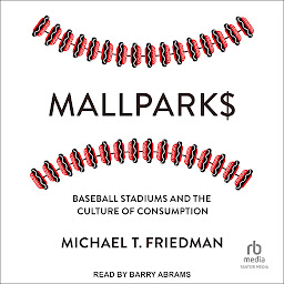 Icon image Mallparks: Baseball Stadiums and the Culture of Consumption