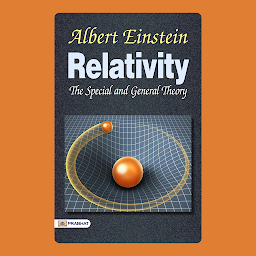 Icon image Relativity The Special and General Theory: The Special Theory – Audiobook: Relativity the Special General Theory by ALBERT EINSTEIN: A Masterpiece of Scientific Insight
