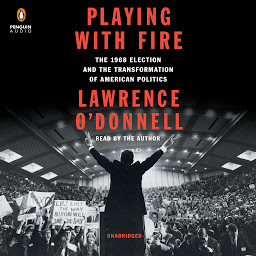 Icon image Playing with Fire: The 1968 Election and the Transformation of American Politics