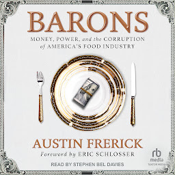 Icon image Barons: Money, Power, and the Corruption of America's Food Industry