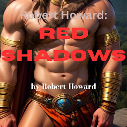 Icon image Robert Howard: Red Shadows: His whole purpose in life was to revenge acts of evil done to innocent people. And he never failed.