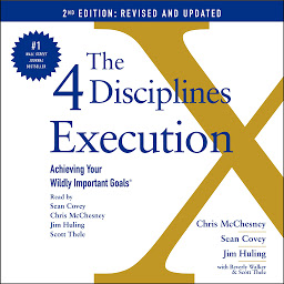 Icon image The 4 Disciplines of Execution: Revised and Updated: Achieving Your Wildly Important Goals