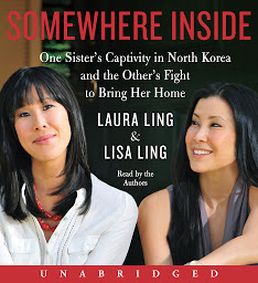 Icon image Somewhere Inside: One Sister’s Captivity in North Korea and the Other’s Fight to Bring Her Home