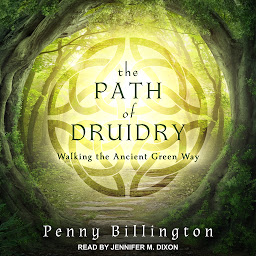 Icon image The Path of Druidry: Walking the Ancient Green Way