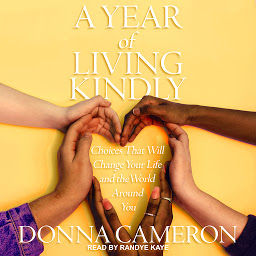 Icon image A Year of Living Kindly: Choices That Will Change Your Life and the World Around You