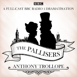 Icon image The Pallisers: 12 BBC Radio 4 full cast dramatisations