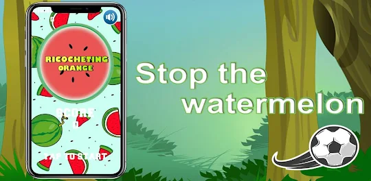 Stop the watermelon