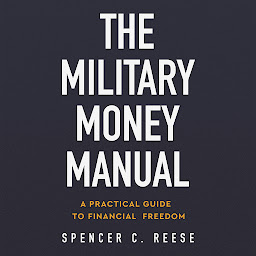 Obraz ikony: The Military Money Manual: A Practical Guide to Financial Freedom