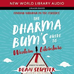 Icon image The Dharma Bum’s Guide to Western Literature: Finding Nirvana in the Classics