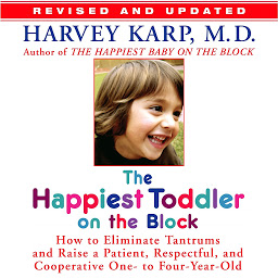 Icon image The Happiest Toddler on the Block: How to Eliminate Tantrums and Raise a Patient, Respectful and Cooperative One- to Four-Year-Old