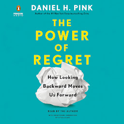 Icon image The Power of Regret: How Looking Backward Moves Us Forward
