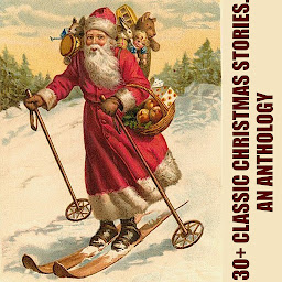Icon image 30+ Classic Christmas Stories. An Anthology: Christmas Tales | Vintage Christmas Tales | For Children and Adults: A Christmas Carol, The Chimes, A Letter from Santa Claus and others