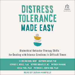 Icon image Distress Tolerance Made Easy: Dialectical Behavior Therapy Skills for Dealing with Intense Emotions in Difficult Times