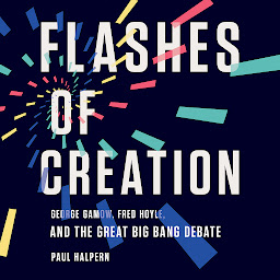 Flashes of Creation: George Gamow, Fred Hoyle, and the Great Big Bang Debate 아이콘 이미지