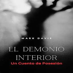 Symbolbild für El Demonio Interior: Un Cuento de Posesión