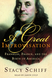 Icon image A Great Improvisation: Franklin, France, and the Birth of America