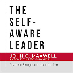 Icon image The Self-Aware Leader: Play to Your Strengths, Unleash Your Team