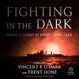 Icon image Fighting in the Dark: Naval Combat at Night, 1904-1944