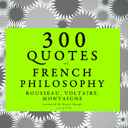 Icon image 300 Quotes of French Philosophy: Montaigne, Rousseau, Voltaire