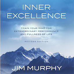 Icon image Inner Excellence: Train Your Mind for Extraordinary Performance and the Best Possible Life