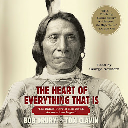 Obraz ikony: The Heart of Everything That Is: The Untold Story of Red Cloud, An American Legend