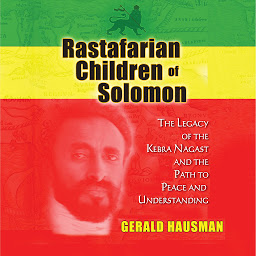Icon image Rastafarian Children of Solomon: The Legacy of the Kebra Nagast and the Path to Peace and Understanding
