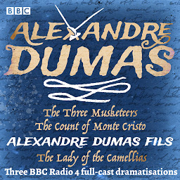 Slika ikone The Three Musketeers, The Count of Monte Cristo & The Lady of the Camellias: Three BBC Radio 4 full-cast dramatisations
