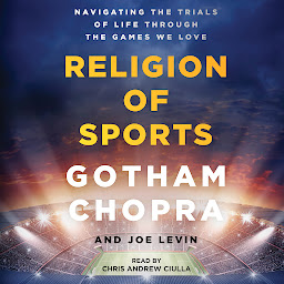 Icon image The Religion of Sports: Navigating the Trials of Life through the Games we Love