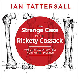 Imagen de icono The Strange Case of the Rickety Cossack: And Other Cautionary Tales from Human Evolution