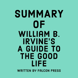 Icon image Summary of William B. Irvine’s A Guide to the Good Life