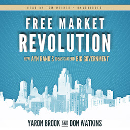 Icon image Free Market Revolution: How Ayn Rand’s Ideas Can End Big Government